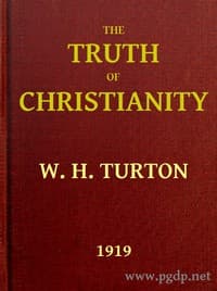 The Truth of Christianity
Being an Examination of the More Important Arguments For and Against Believing in That Religion