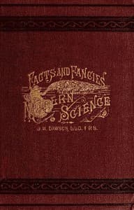 Facts and fancies in modern science
Studies of the relations of science to prevalent speculations and religious belief