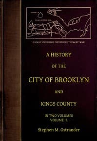 A History of the City of Brooklyn and Kings County, Volume II.
