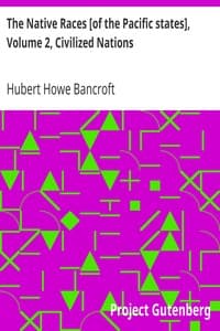 The Native Races [of the Pacific states], Volume 2, Civilized Nations
The Works of Hubert Howe Bancroft, Volume 2