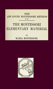 The Montessori Elementary Material
The Advanced Montessori Method