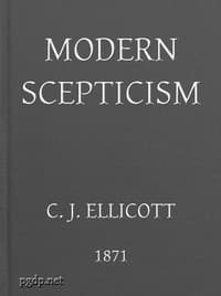 Modern Skepticism
A Course of Lectures Delivered at the Request of the Christian Evidence Society