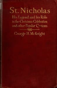 St. Nicholas
His Legend and His Rôle in the Christmas Celebration and Other Popular Customs book cover