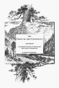 The Crest of the Continent: A Summer's Ramble in the Rocky Mountains and Beyond book cover