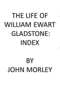 The Life of William Ewart Gladstone: Index