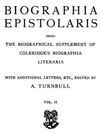 Biographia Epistolaris, Volume 2
being The Biographical Supplement of Coleridge's Biographia Literaria
