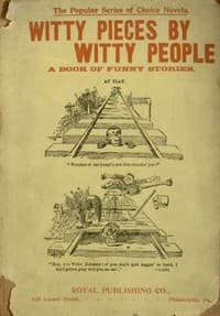 Witty Pieces by Witty People
A collection of the funniest sayings, best jokes, laughable anecdotes, mirthful stories, etc., extant