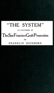 "The System," As Uncovered by the San Francisco Graft Prosecution