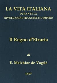 Il Regno d'Etruria
La vita italiana durante la Rivoluzione francese e l'Impero