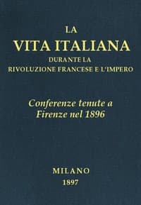 Conferenze tenute a Firenze nel 1896
La vita italiana durante la Rivoluzione francese e l'Impero book cover