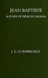 Jean Baptiste: A Story of French Canada