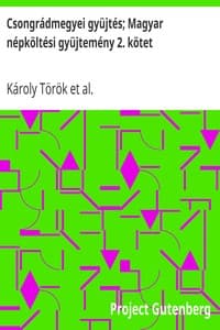 Csongrádmegyei gyüjtés; Magyar népköltési gyüjtemény 2. kötet