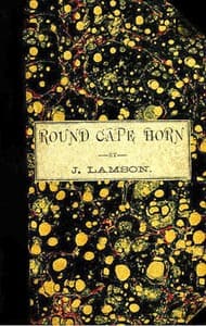 Round Cape Horn
Voyage of the Passenger-Ship James W. Paige, from Maine to California in the Year 1852