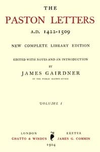 The Paston Letters, A.D. 1422-1509. Volume 1 (of 6)
New Complete Library Edition