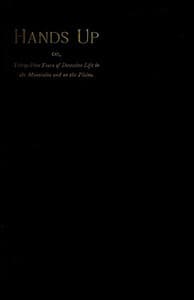 Hands Up; or, Thirty-Five Years of Detective Life in the Mountains and on the Plains
Reminiscences by General D. J. Cook, Chief of the Rocky Mountains Detective Association