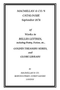 Macmillan & Co.'s Catalogue. September 1874
Of Works in Belles Lettres, Including Poetry, Fiction, Etc. book cover