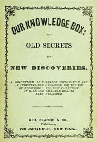 Our Knowledge Box; or, Old Secrets and New Discoveries.