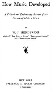 How Music Developed
A Critical and Explanatory Account of the Growth of Modern Music