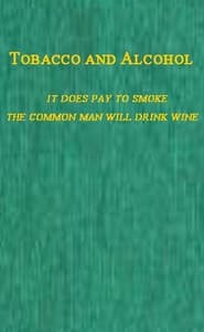 Tobacco and Alcohol
I. It Does Pay to Smoke.  II. The Coming Man Will Drink Wine.