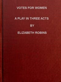 Votes for Women: A Play in Three Acts
