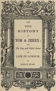 The True History of Tom & Jerry
or, The Day and Night Scenes, of Life in London from the Start to the Finish!