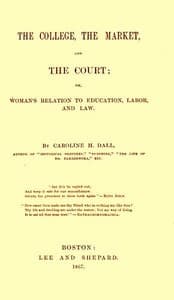 The College, the Market, and the Court
or, Woman's relation to education, labor and law