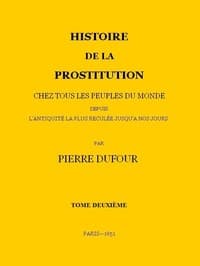 Histoire de la prostitution chez tous les peuples du monde depuis l'antiquité la plus reculée jusqu'à nos jours, tome 2/6