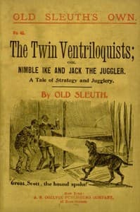 The Twin Ventriloquists; or, Nimble Ike and Jack the Juggler
A Tale of Strategy and Jugglery