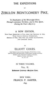 The Expeditions of Zebulon Montgomery Pike, Volume 2 (of 3)
To Headwaters of the Mississippi River Through Louisiana Territory, and in New Spain, During the Years 1805-6-7.