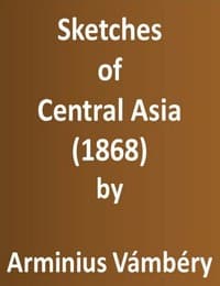 Sketches of Central Asia (1868)
Additional chapters on my travels, adventures, and on the ethnology of Central Asia