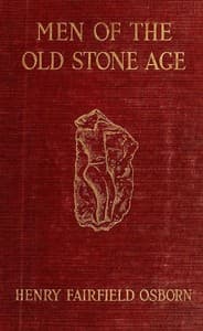 Men of the Old Stone Age: Their Environment, Life and Art