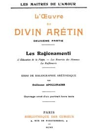 L'oeuvre du divin Arétin, deuxième partie
Essai de bibliographie arétinesque par Guillaume Apollinaire
