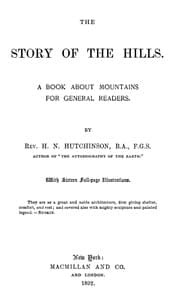 The Story of the Hills: A Book About Mountains for General Readers.