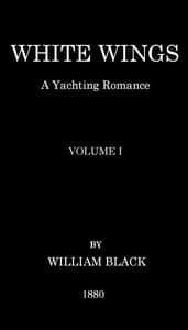 White Wings: A Yachting Romance, Volume I book cover