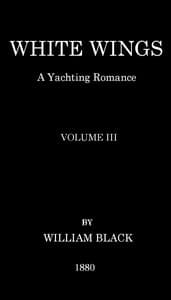 White Wings: A Yachting Romance, Volume III book cover