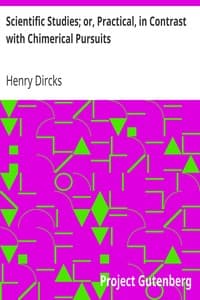 Scientific Studies; or, Practical, in Contrast with Chimerical Pursuits book cover