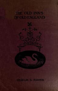 The Old Inns of Old England, Volume 2 (of 2)
A Picturesque Account of the Ancient and Storied Hostelries of Our Own Country