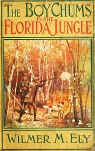 The Boy Chums in the Florida Jungle
or, Charlie West and Walter Hazard with the Seminole Indians