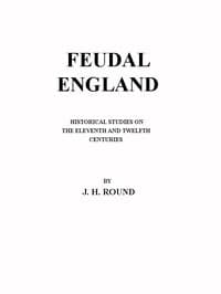 Feudal England: Historical Studies on the Eleventh and Twelfth Centuries book cover