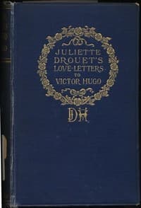 Juliette Drouet's Love-Letters to Victor Hugo
Edited with a Biography of Juliette Drouet