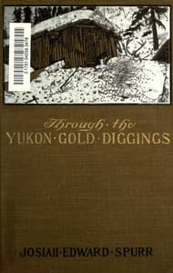 Through the Yukon Gold Diggings: A Narrative of Personal Travel book cover