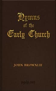 Hymns of the Early Church
being translations from the poetry of the Latin church, arranged in the order of the Christian year