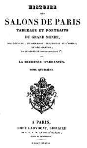 Histoire des salons de Paris (Tome 4/6)
Tableaux et portraits du grand monde sous Louis XVI, Le Directoire, le Consulat et l'Empire, la Restauration et le règne de Louis-Philippe Ier.