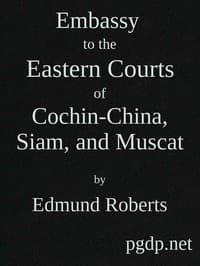 Embassy to the Eastern Courts of Cochin-China, Siam, and Muscat
In the U. S. Sloop-of-war Peacock, David Geisinger, Commander, During the Years 1832-3-4