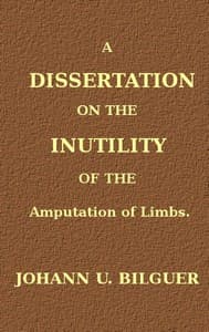 A dissertation on the inutility of the amputation of limbs