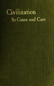 Civilisation: Its Cause and Cure; and Other Essays
