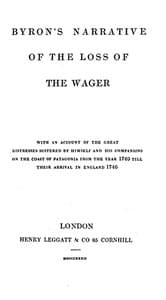 Byron's Narrative of the Loss of the Wager
With an account of the great distresses suffered by himself and his companions on the coast of Patagonia from the year 1740 till their arrival in England 1746