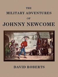 The Military Adventures of Johnny Newcome
With an Account of his Campaign on the Peninsula and in Pall Mall