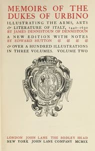 Memoirs of the Dukes of Urbino, Volume 2 (of 3)
Illustrating the Arms, Arts, and Literature of Italy, from 1440 To 1630.