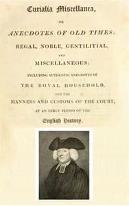 Curialia Miscellanea, or Anecdotes of Old Times
Regal, Noble, Gentilitial, and Miscellaneous: Including Authentic Anecdotes of the Royal Household, and the Manners and Customs of the Court, at an Early Period of the English History